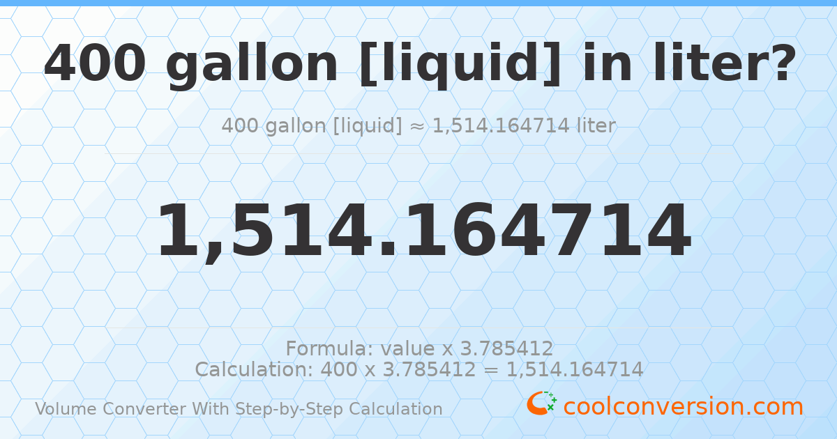 400 gallons [liquid] = 1514.16 liters